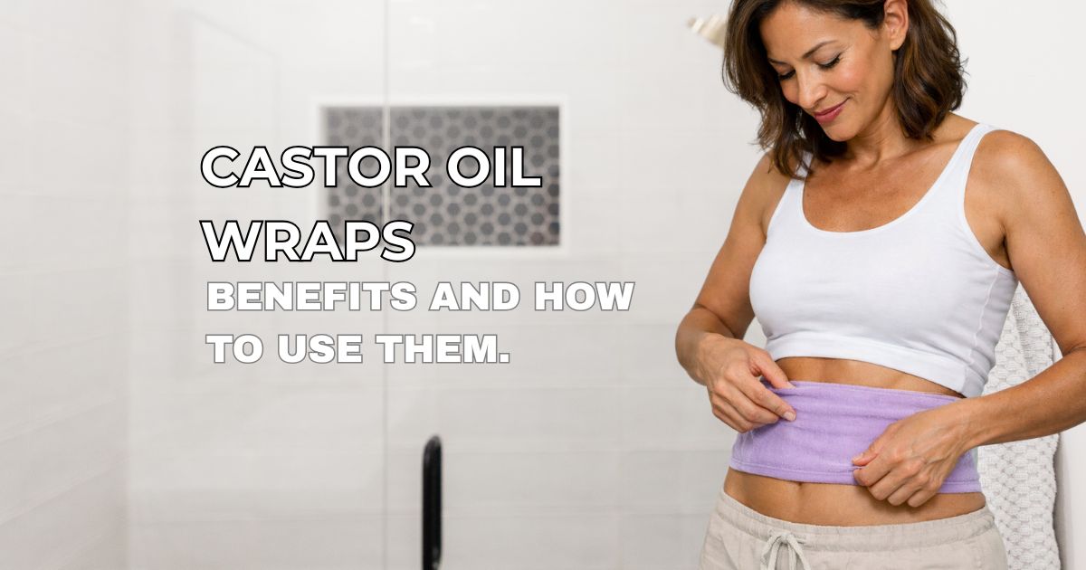 Castor Oil Wraps: Benefits, Uses & How to Use Them for Detox and Wellness